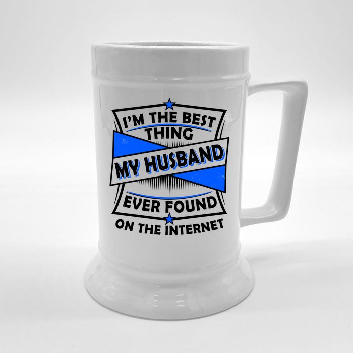 Funny I'm The Best Thing My Husband Ever Found On The Internet Front & Back Beer Stein