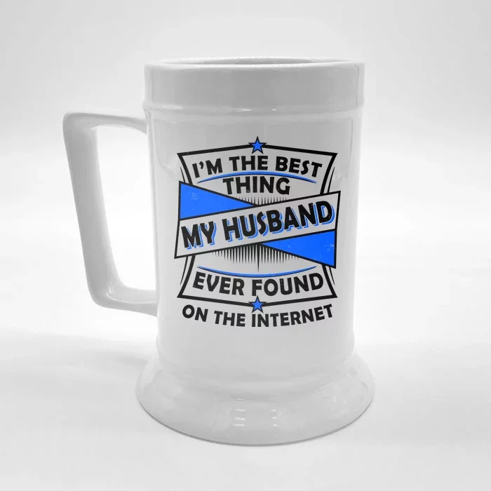 Funny I'm The Best Thing My Husband Ever Found On The Internet Front & Back Beer Stein