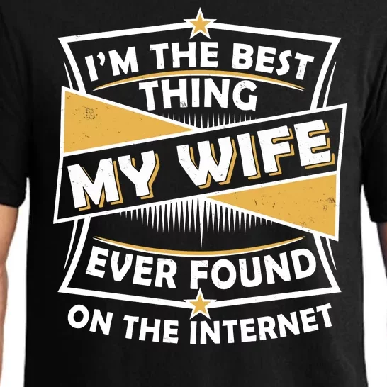 Funny I'm The Best Thing My Wife Ever Found On The Internet Pajama Set