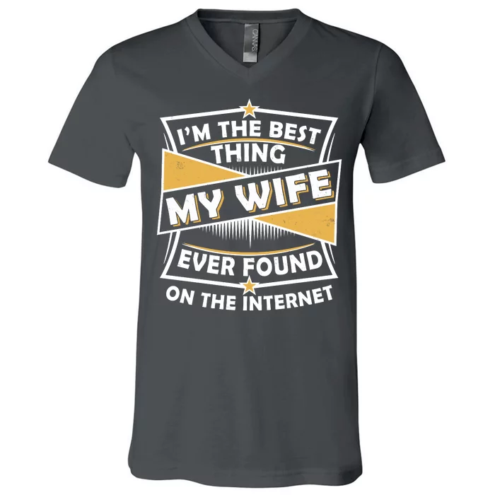 Funny I'm The Best Thing My Wife Ever Found On The Internet V-Neck T-Shirt