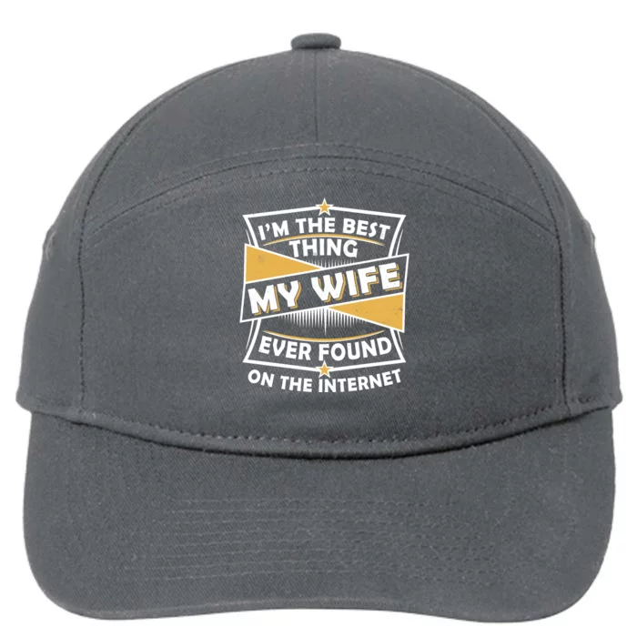 Funny I'm The Best Thing My Wife Ever Found On The Internet 7-Panel Snapback Hat