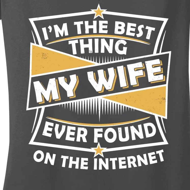 Funny I'm The Best Thing My Wife Ever Found On The Internet Women's V-Neck T-Shirt