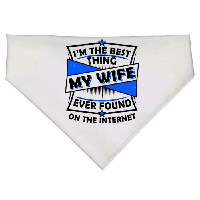 Funny I'm The Best Thing My Wife Ever Found On The Internet USA-Made Doggie Bandana