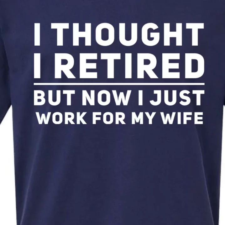 Funny I Thought I Retired But Now I Just Work For My Wife Meaningful Gift Sueded Cloud Jersey T-Shirt