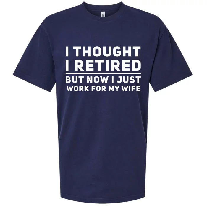 Funny I Thought I Retired But Now I Just Work For My Wife Meaningful Gift Sueded Cloud Jersey T-Shirt