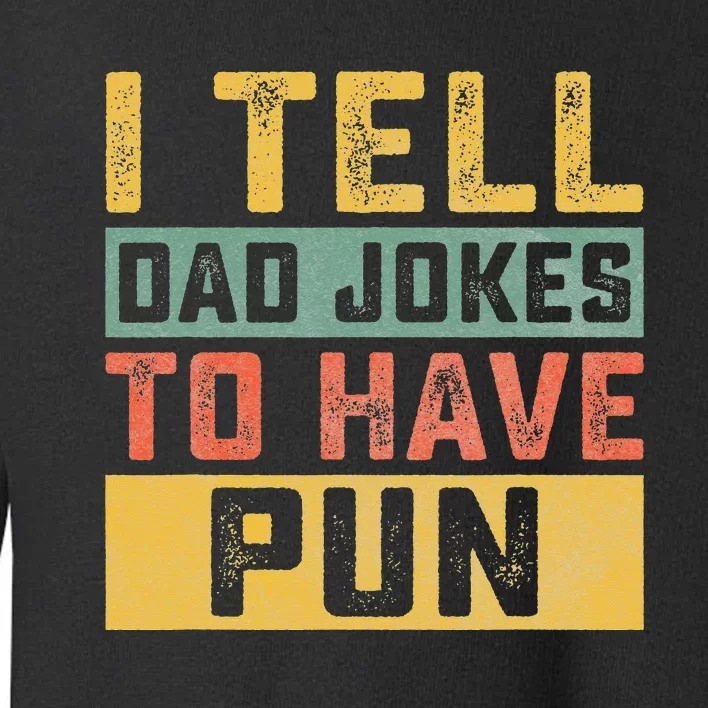 Funny I Tell Daddy Jokes To Have Pun Fathers Day Celebration Toddler Sweatshirt