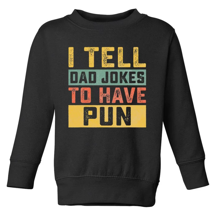 Funny I Tell Daddy Jokes To Have Pun Fathers Day Celebration Toddler Sweatshirt