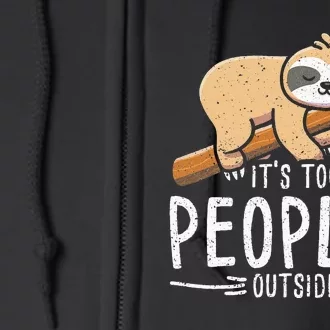 Funny Its Too Peopley Outside Zoo Keeper Gift Sloth Full Zip Hoodie