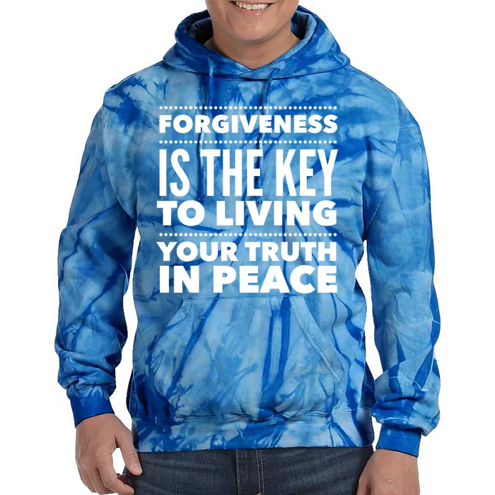 Forgiveness Is The Key To Living Your Truth In Peace Funny Gift Tie Dye Hoodie