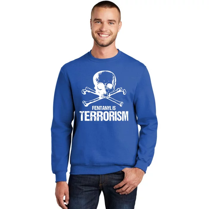 Fentanyl Is Terrorism Skull And Bones We Fight Monster Tall Sweatshirt