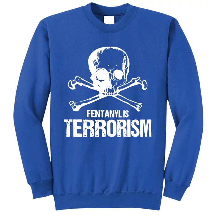 Fentanyl Is Terrorism Skull And Bones We Fight Monster Tall Sweatshirt