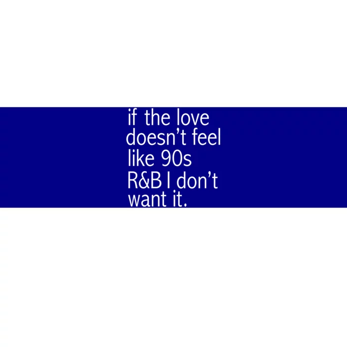 Funny If The Love Doesnt Feel Like 90s R And B Gift Bumper Sticker