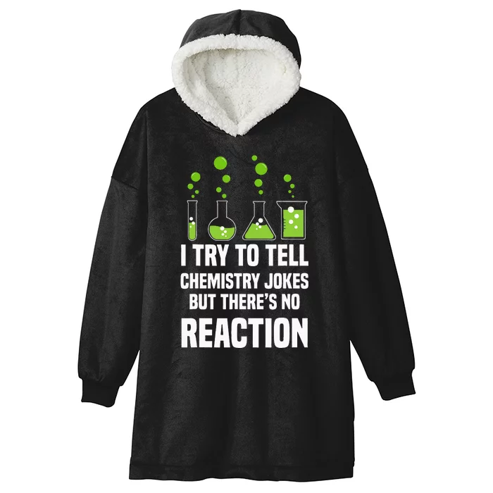 Funny I Try To Tell Chemistry Jokes But There Is No Reaction Hooded Wearable Blanket