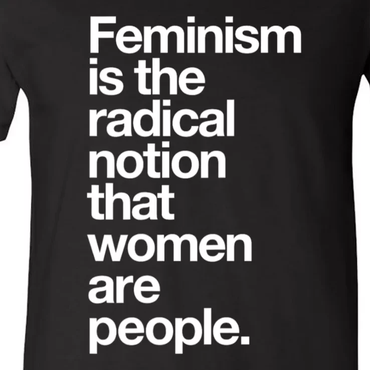 Feminism Is The Radical Notion That Women Are People V-Neck T-Shirt