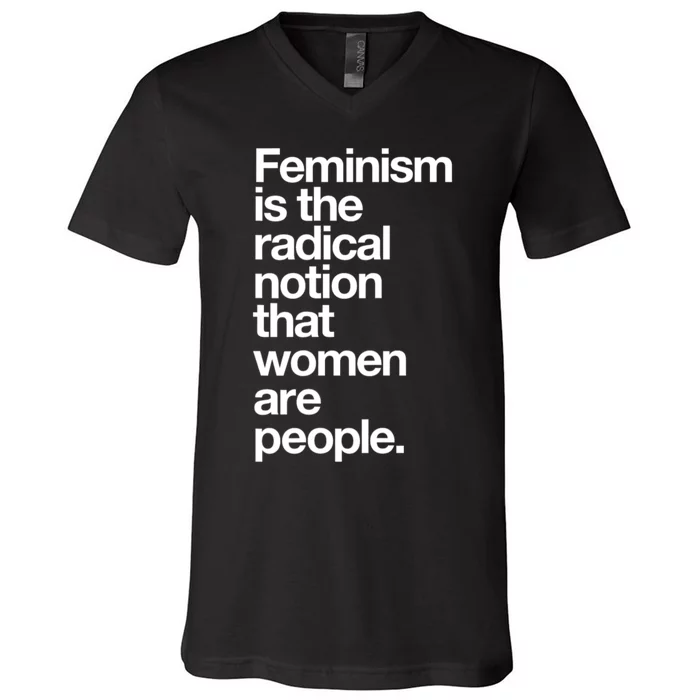 Feminism Is The Radical Notion That Women Are People V-Neck T-Shirt