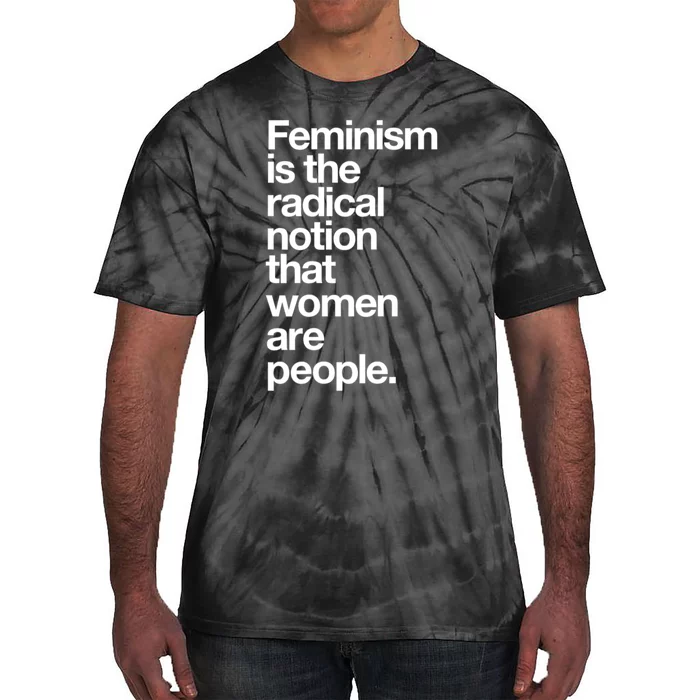 Feminism Is The Radical Notion That Women Are People Tie-Dye T-Shirt