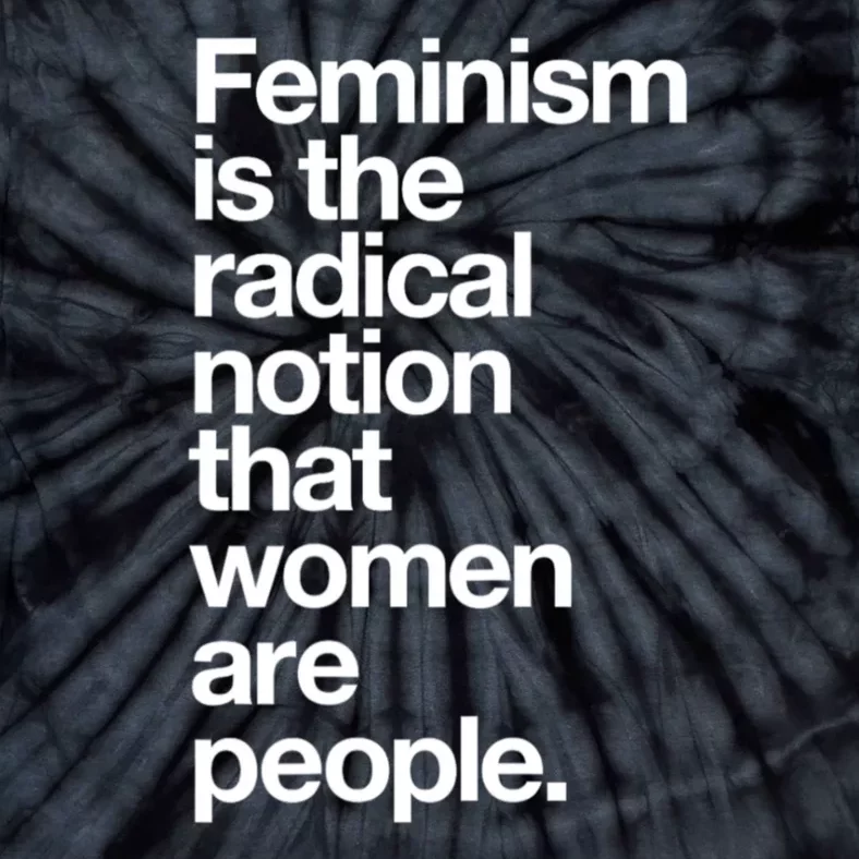 Feminism Is The Radical Notion That Women Are People Tie-Dye T-Shirt