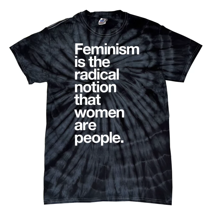 Feminism Is The Radical Notion That Women Are People Tie-Dye T-Shirt