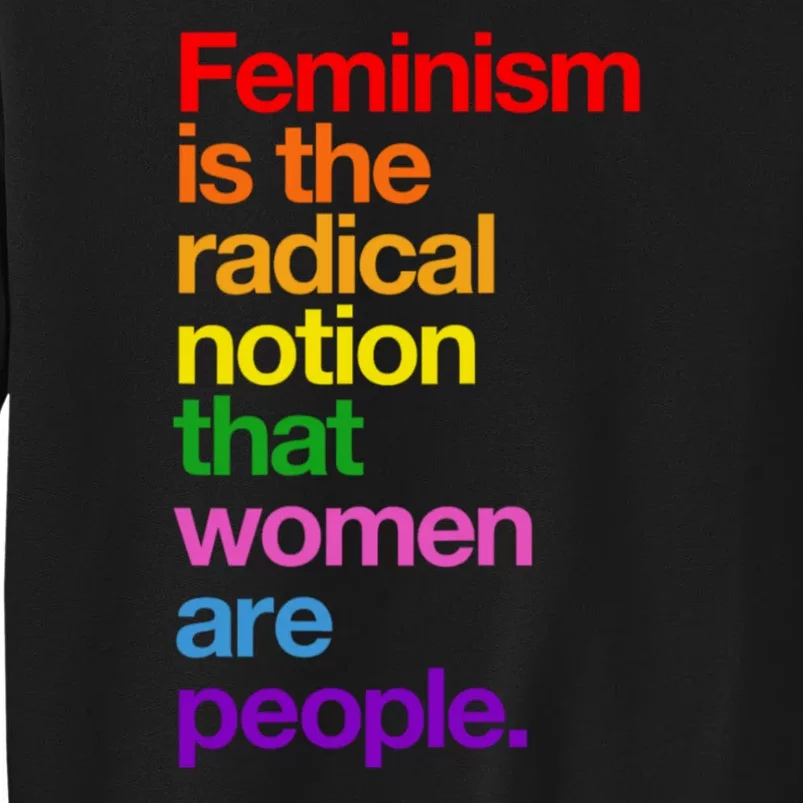 Feminism Is The Radical Notion That Women Are People Sweatshirt