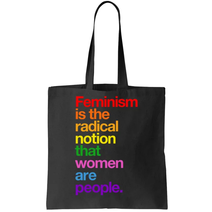 Feminism Is The Radical Notion That Women Are People Tote Bag