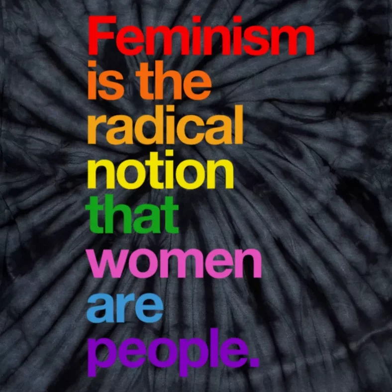 Feminism Is The Radical Notion That Women Are People Tie-Dye T-Shirt