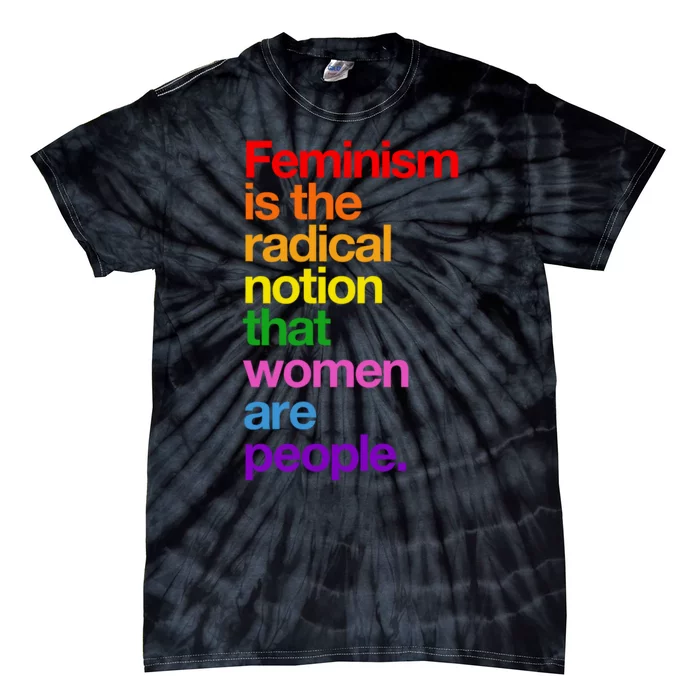 Feminism Is The Radical Notion That Women Are People Tie-Dye T-Shirt