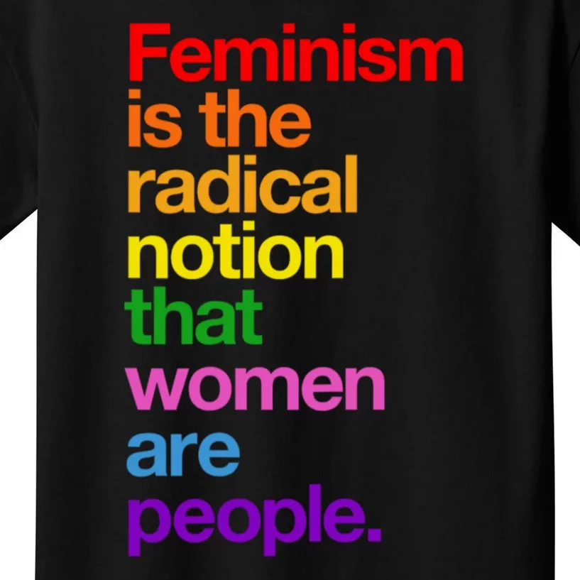 Feminism Is The Radical Notion That Women Are People Kids T-Shirt