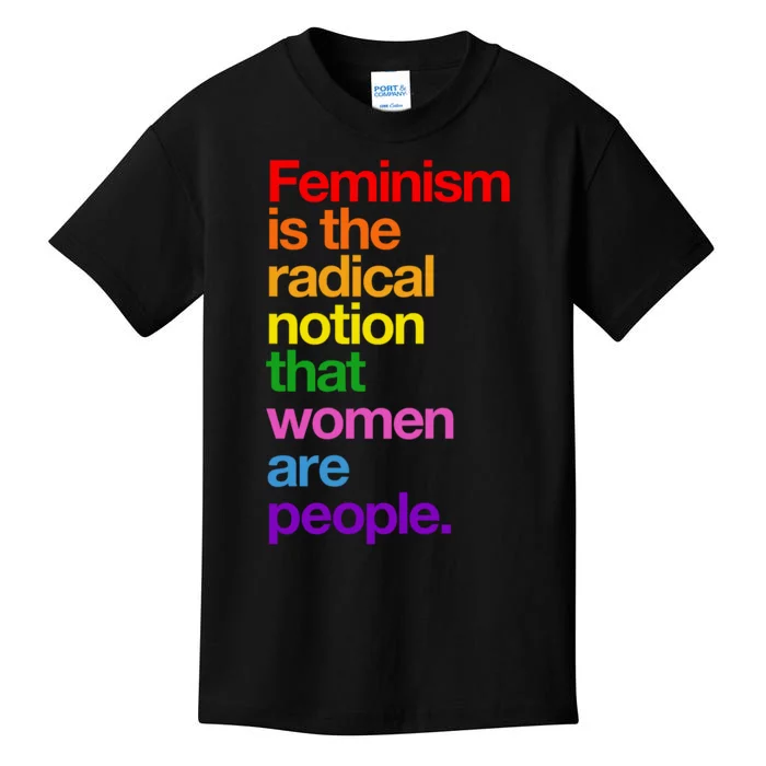 Feminism Is The Radical Notion That Women Are People Kids T-Shirt