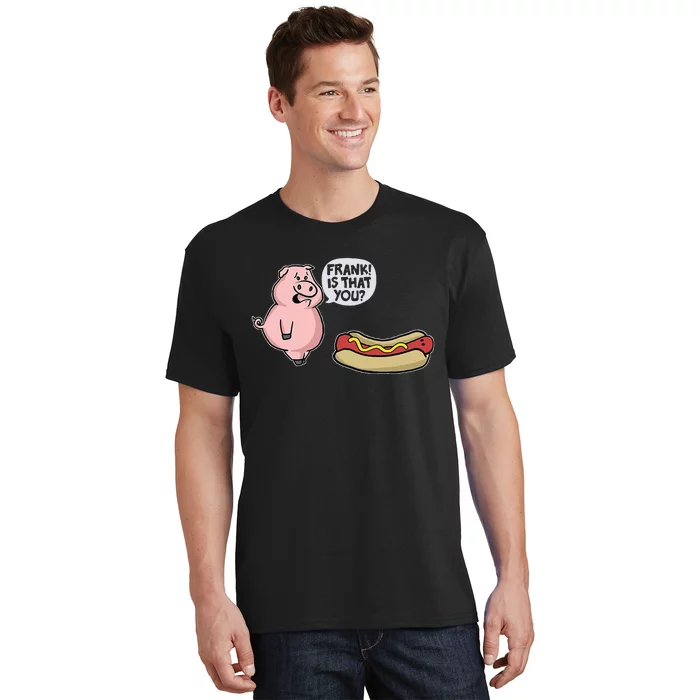 Frank! Is That You Pig And Hot Dog Funny T-Shirt