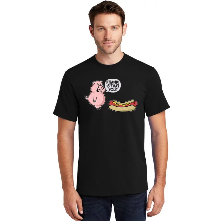 Frank! Is That You Pig And Hot Dog Funny Tall T-Shirt