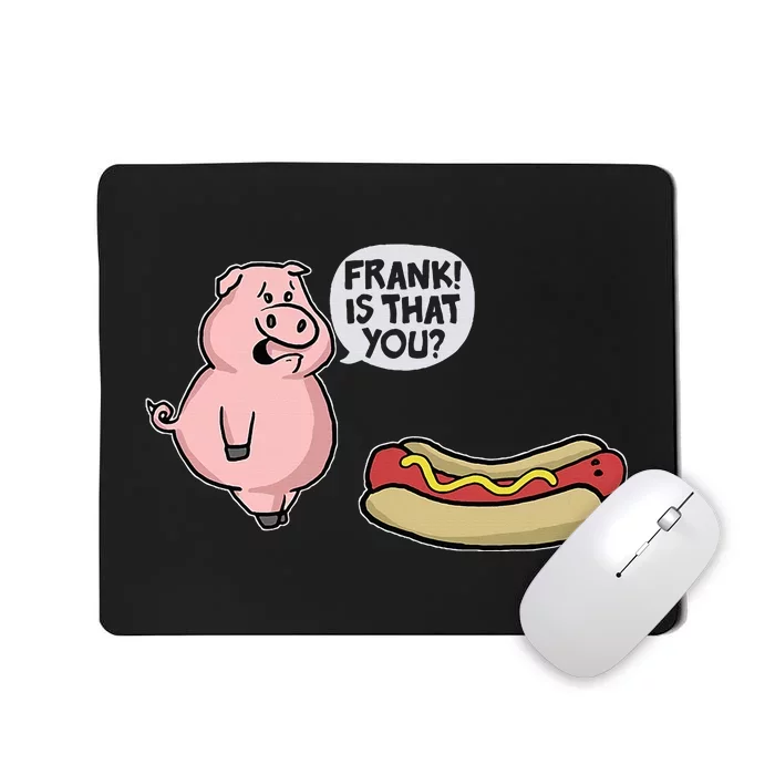 Frank! Is That You Pig And Hot Dog Funny Mousepad