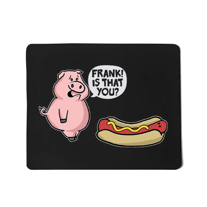 Frank! Is That You Pig And Hot Dog Funny Mousepad