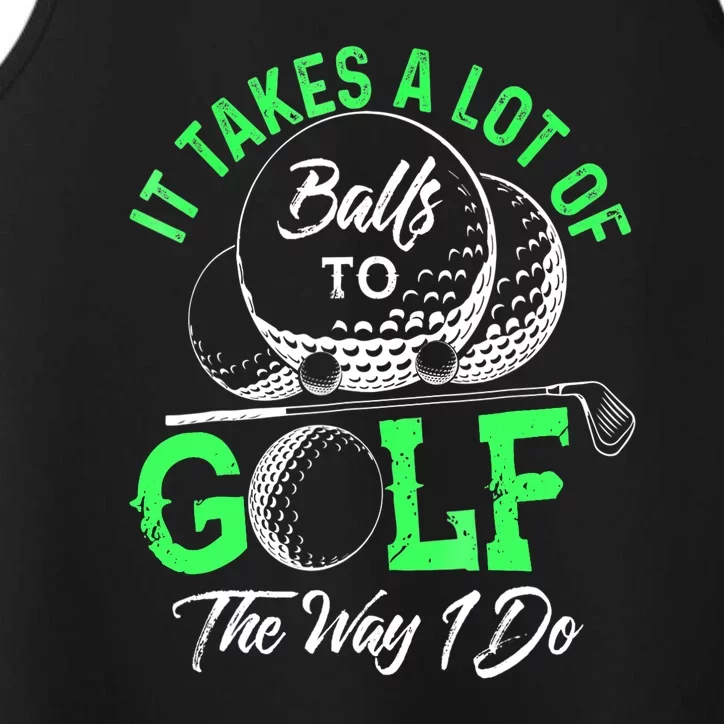 Funny It Takes A Lot Of Balls To Golf The Way I Do Golf Gift Performance Tank