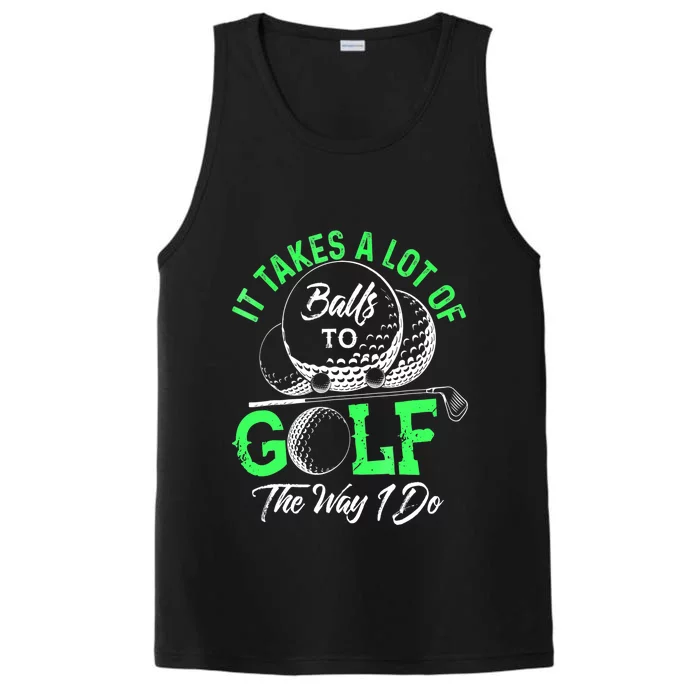 Funny It Takes A Lot Of Balls To Golf The Way I Do Golf Gift Performance Tank