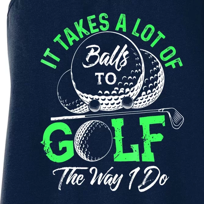 Funny It Takes A Lot Of Balls To Golf The Way I Do Golf Gift Women's Racerback Tank