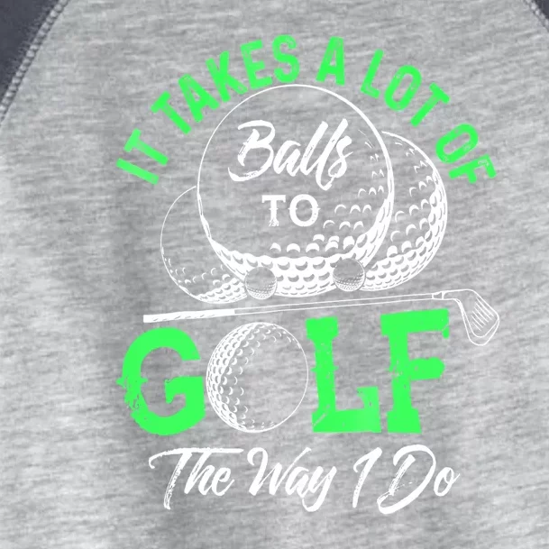 Funny It Takes A Lot Of Balls To Golf The Way I Do Golf Gift Toddler Fine Jersey T-Shirt