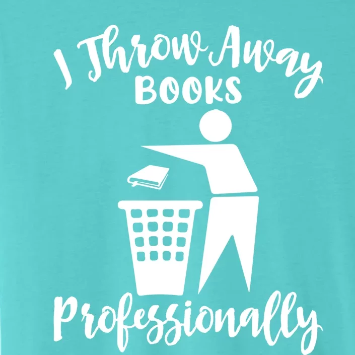 Funny I Throw Away Books Professionally Library Librarian Gift ChromaSoft Performance T-Shirt