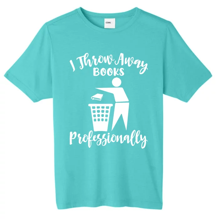 Funny I Throw Away Books Professionally Library Librarian Gift ChromaSoft Performance T-Shirt