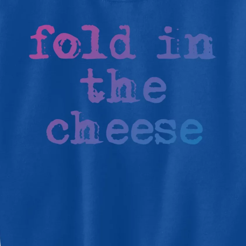 Fold In The Cheese Gift Kids Sweatshirt