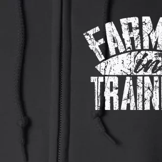 Farmer In Training Farmer Gift Full Zip Hoodie