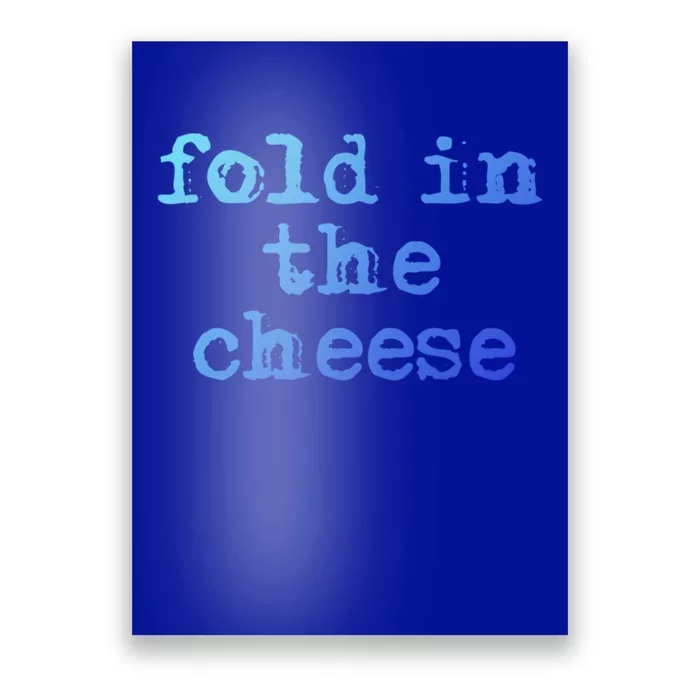 Fold In The Cheese Gift Poster