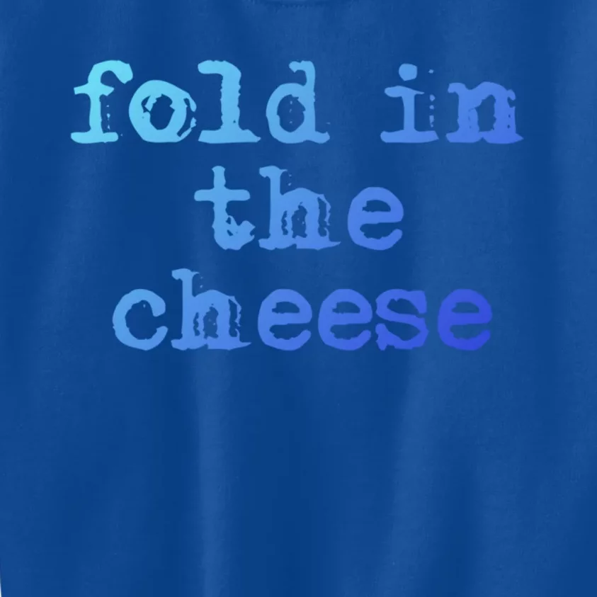 Fold In The Cheese Gift Kids Sweatshirt