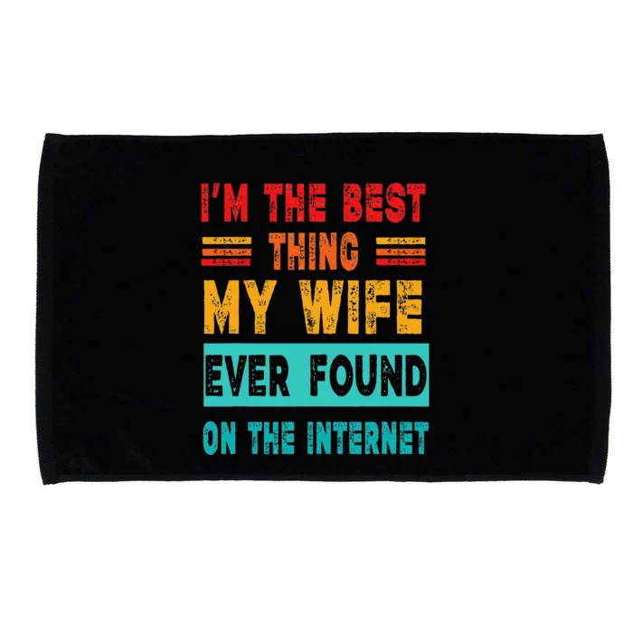 Funny Im The Best Thing My Wife Ever Found On Internet Microfiber Hand Towel