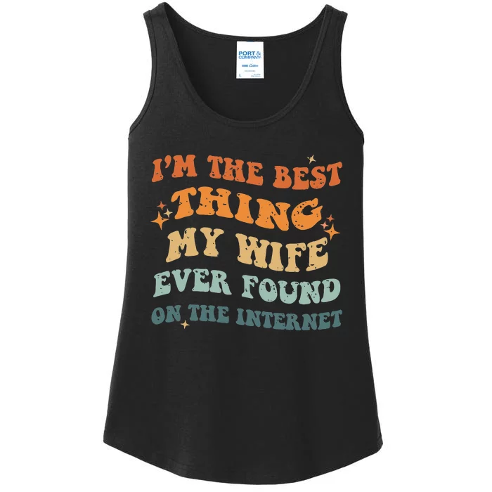 Funny I'm The Best Thing My Wife Ever Found On The Internet Ladies Essential Tank