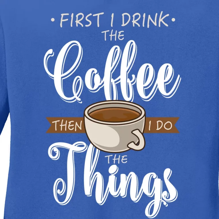 First I The Coffee Caffeine Cup Gift Fun Coffee Lover Gift Ladies Long Sleeve Shirt