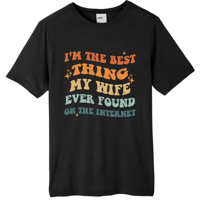 Funny I'm The Best Thing My Wife Ever Found On The Internet ChromaSoft Performance T-Shirt