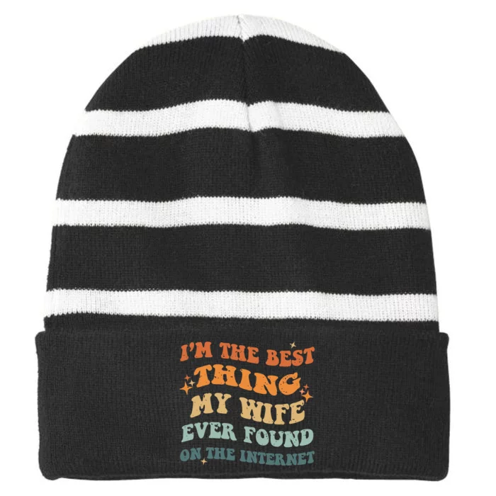 Funny I'm The Best Thing My Wife Ever Found On The Internet Striped Beanie with Solid Band