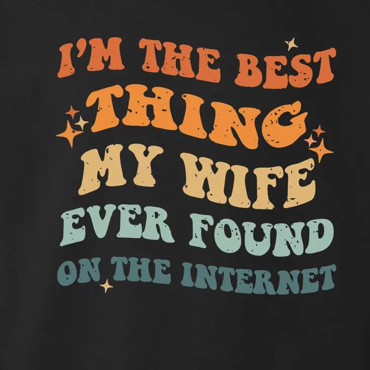 Funny I'm The Best Thing My Wife Ever Found On The Internet Toddler Hoodie