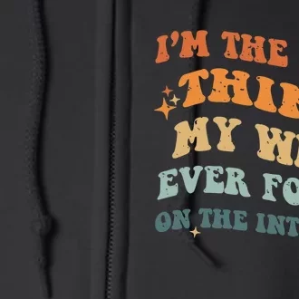 Funny I'm The Best Thing My Wife Ever Found On The Internet Full Zip Hoodie