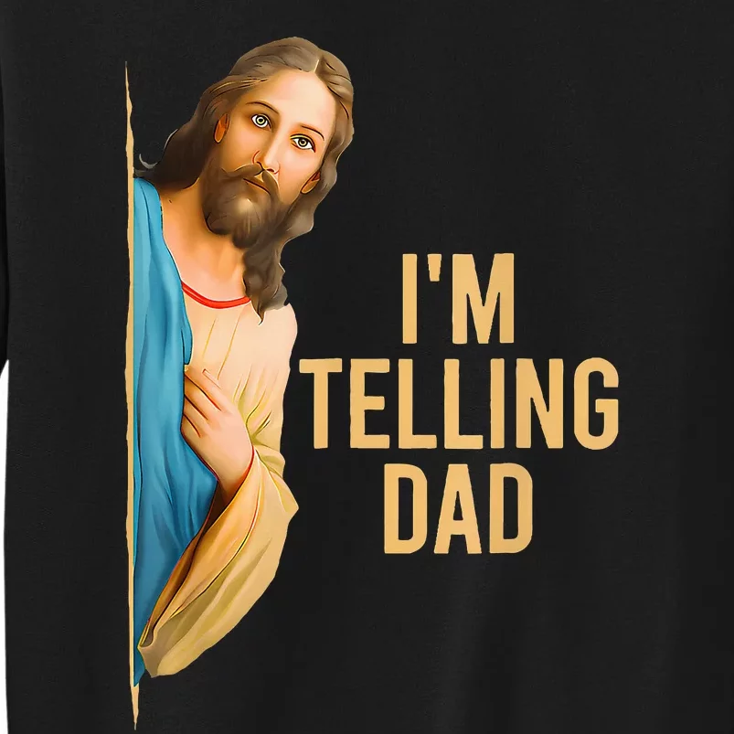 Funny IM Telling Dad Jesus Meme Tall Sweatshirt